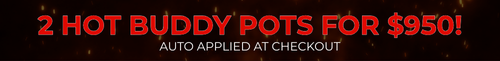 2 Hot Buddy Pots for $950